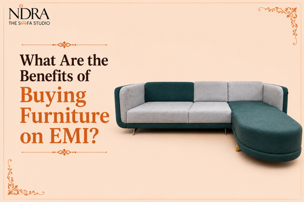 Benefits of buying furniture on EMI, showing affordable sofa financing options, flexible payments, and easy furniture ownership in Indore.